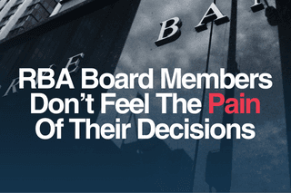 Editorial – RBA Board Members Don’t Feel The Pain Of Their Decisions