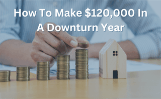 How To Make $120,000 In A Downturn Year